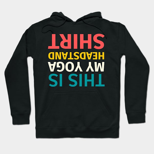 This Is My Yoga Headstand Shirt Hoodie by Sam D